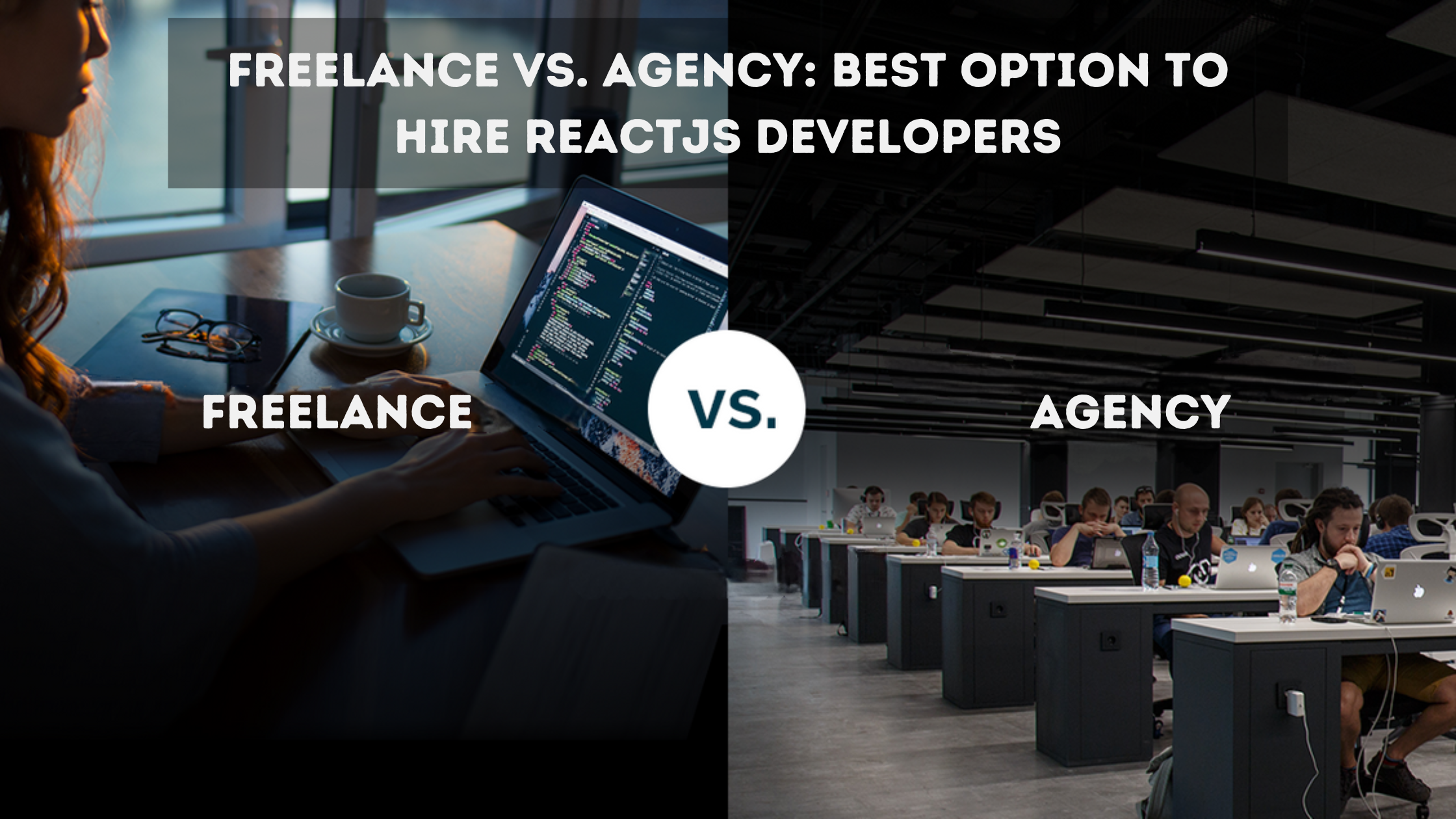 Freelance vs. Agency: Best Option to Hire ReactJS Developers